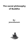 The social philosophy of Buddha By Janardhanam Vinjarapu Cover Image
