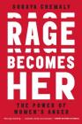 Rage Becomes Her: The Power of Women's Anger By Soraya Chemaly Cover Image