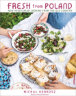 Fresh from Poland: New Vegetarian Cooking from the Old Country Cover Image