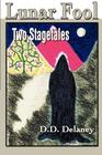 Lunar Fool: Two Stagetales By D. D. Delaney Cover Image