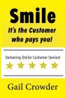 Smile It's the Customer Who Pays You: Delivering Stellar Customer Service By Gail Crowder, Jamil Ramsey (Cover Design by), Dieneke Johnson (Editor) Cover Image