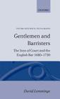 Gentlemen and Barristers: The Inns of Court and the English Bar 1680-1730 (Oxford Historical Monographs) By David Lemmings Cover Image