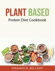 Plant Based: Protein Diet Cookbook Cover Image