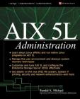 AIX 5l Administration (McGraw-Hill Osborne Networking) By Randal Michael Cover Image