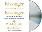 Kissinger on Kissinger: Reflections on Diplomacy, Grand Strategy, and Leadership By Winston Lord, Henry Kissinger, Nicholas Hormann (Read by) Cover Image