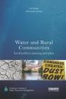 Water and Rural Communities: Local Politics, Meaning and Place (Earthscan Studies in Water Resource Management) By Lia Bryant, With Jodie George Cover Image