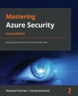 Mastering Azure Security - Second Edition: Keeping your Microsoft Azure workloads safe By Mustafa Toroman, Tom Janetscheck Cover Image