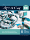 Polymer Clay 101: Master Basic Skills and Techniques Easily through Step-by-Step Instruction By Angela Mabray, Kim Otterbein Cover Image