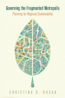 Governing the Fragmented Metropolis: Planning for Regional Sustainability (City in the Twenty-First Century) By Christina D. Rosan Cover Image