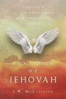 Kingdom of Jehovah: Jehovah's fallen angels and man's Dominion at war Cover Image