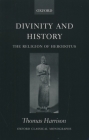 Divinity and History: The Religion of Herodotus (Oxford Classical Monographs) By Thomas Harrison Cover Image