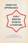 Cognitive Approaches to Early Modern Spanish Literature (Cognition and Poetics) By Isabel Jaen (Editor), Julien Jacques Simon (Editor) Cover Image