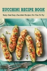 Zucchini Recipe Book: Tasty And Easy Zucchini Recipes For You To Try: Delicious Zucchini Recipes For Beginners By Hugh Parshall Cover Image