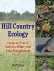 Hill Country Ecology: Essays on Plants, Animals, Water, and Land Management Cover Image