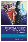 Expressive Therapy with Traumatized Children, Second Edition By P. Gussie Klorer Cover Image