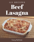 123 Beef Lasagna Recipes: Happiness is When You Have a Beef Lasagna Cookbook! By Lucy Salinas Cover Image