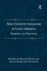 New Constitutionalism in Latin America: Promises and Practices By Almut Schilling-Vacaflor, Detlef Nolte (Editor) Cover Image
