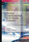 Strategic Communication in Eu-Russia Relations: Tensions, Challenges and Opportunities By Evgeny Pashentsev (Editor) Cover Image