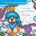 Zendoodle Colorscapes: Adorable Animal Babies: Cuddly Creatures to Color and Display By Jeanette Wummel Cover Image
