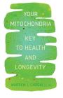 Your Mitochondria: Key to Health and Longevity By L. Ac Warren L. Cargal Cover Image