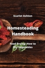 Homesteading Handbook: Food Drying: How to Dry Vegetables Cover Image
