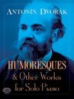 Humoresques and Other Works for Solo Piano By Antonin Dvorák Cover Image