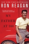 My Father at 100: A Memoir By Ron Reagan Cover Image