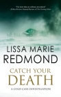 Catch Your Death (Cold Case Investigation #6) By Lissa Marie Redmond Cover Image