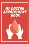My Doctor Appointment Book: Patient's Record and keep track of your Medical Visits - Medical History - Chief Complaints - Questions to Ask and eve Cover Image