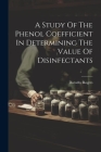 A Study Of The Phenol Coefficient In Determining The Value Of Disinfectants By Dorothy Rogers Cover Image