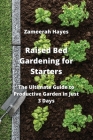 Raised Bed Gardening for Starters: The Ultimate Guide to Productive Garden in Just 3 Days Cover Image