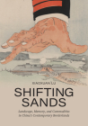 Shifting Sands: Landscape, Memory, and Commodities in China's Contemporary Borderlands (Lateral Exchanges: Architecture, Urban Development, and Transnational Practices) By Xiaoxuan Lu Cover Image
