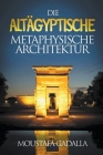 Die Altägyptische Metaphysische Architektur By Moustafa Gadalla Cover Image