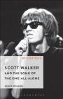 Scott Walker and the Song of the One-All-Alone (Ex: Centrics) By Scott Wilson, Greg Hainge (Editor), Paul Hegarty (Editor) Cover Image