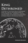 King Dethroned - A History of the Evolution of Astronomy from the Time of the Roman Empire Up to the Present Day: Showing It to Be an Amazing Series o Cover Image