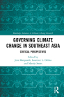 Governing Climate Change in Southeast Asia: Critical Perspectives (Routledge Advances in Climate Change Research) Cover Image
