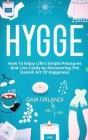 Hygge: How To Enjoy Life's Simple Pleasures And Live Cozily by Discovering The Danish Art Of Happiness Cover Image