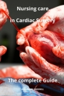 Nursing Care in Cardiac Surgery The complete Guide Cover Image