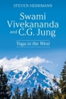 Swami Vivekananda and C.G. Jung: Yoga in the West By Steven Herrmann Cover Image