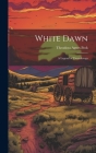 White Dawn: A Legend of Ticonderoga By Theodora Agnes Peck Cover Image