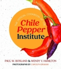 The Official Cookbook of the Chile Pepper Institute By Paul W. Bosland, Wendy V. Hamilton, Carolyn Graham (Photographer) Cover Image
