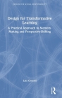 Design for Transformative Learning: A Practical Approach to Memory-Making and Perspective-Shifting (Design for Social Responsibility) By Lisa Grocott Cover Image
