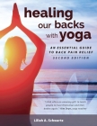 Healing Our Backs With Yoga: an essential guide to back pain relief By Lillah Schwartz Cover Image