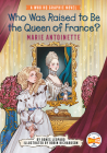 Who Was Raised to Be the Queen of France?: Marie Antoinette: A Who HQ Graphic Novel (Who HQ Graphic Novels) Cover Image