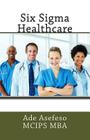 Six Sigma Healthcare By Ade Asefeso McIps Mba Cover Image