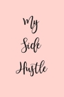 My Side Hustle: Notebook for Entrepreneurs building their empire with inspirational quotes throughout By Those Lovely Words Cover Image