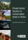 Private Sector Tourism in Conservation Areas in Africa By Susan Snyman, Anna Spenceley Cover Image