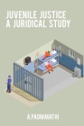 Juvenile justice a juridical study By A. Padmavathi Cover Image