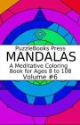 Puzzlebooks Press Mandalas: A Meditative Coloring Book for Ages 8 to 108 (Volume 6) By Puzzlebooks Press Cover Image