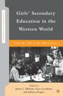 Girls' Secondary Education in the Western World: From the 18th to the 20th Century (Secondary Education in a Changing World) By J. Goodman (Editor), R. Rogers (Editor), J. Albisetti (Editor) Cover Image